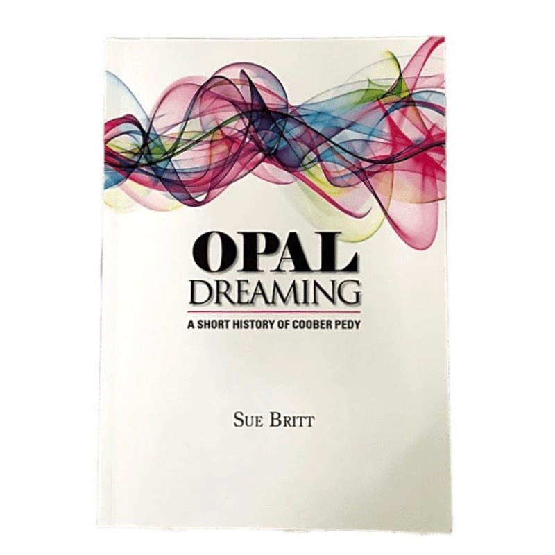 Book - Opal Dreaming - A Short History of Coober Pedy