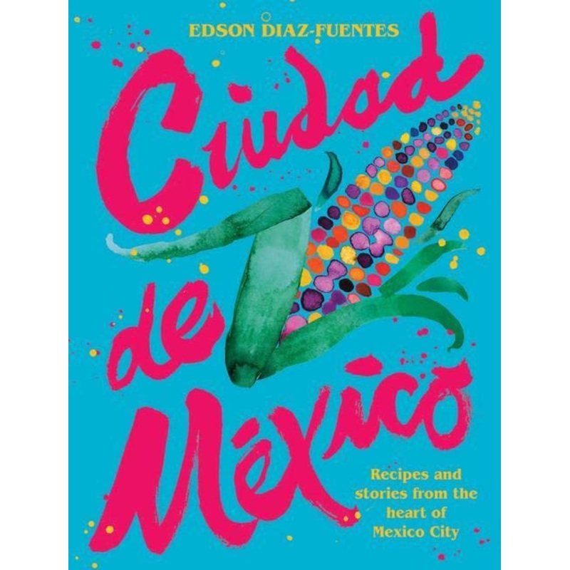 Book - Ciudad de Mexico Cook Book by Edson Diaz-Fuentes