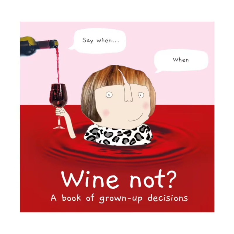 Wine Not? A Book of Grown-Up Decisions by Rosie Made A Thing